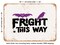 DECORATIVE METAL SIGN - Fright This Way - 3 - Vintage Rusty Look
